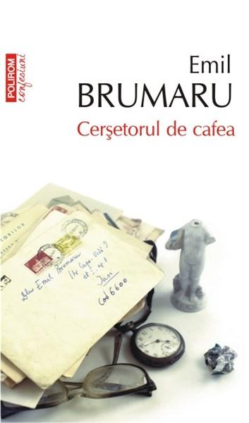 Cersetorul de cafea | Emil Brumaru – Carti Biografii, memorii, jurnale