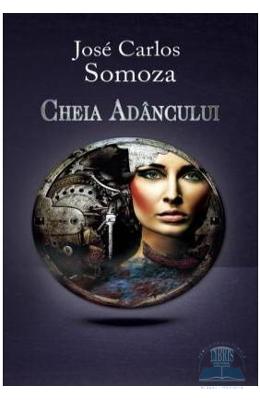 Cheia adancului – Jose Carlos Somoza – Carti thriller