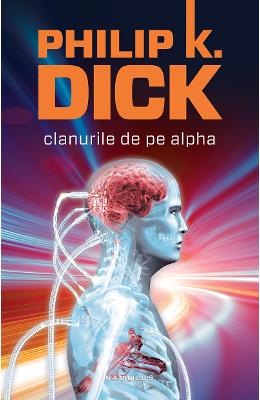 Clanurile de pe Alpha Ed.2015 - Philip K. Dick (necartonat)