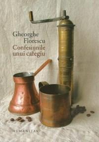 Confesiunile unui cafegiu | Gheorghe Florescu – Carti Biografii, memorii, jurnale