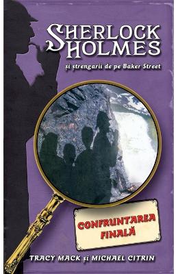 Confruntarea Finala – Sherlock Holmes si strengarii de pe BakerStreet – Tracy Mack – Carti de aventura