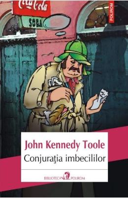 Conjuratia imbecililor – John Jennedy Toole – Literatura Universala