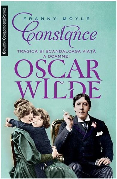 Constance – Tragica si scandaloasa viata a doamnei Oscar Wilde | Franny Moyle – Carti Biografii, memorii, jurnale