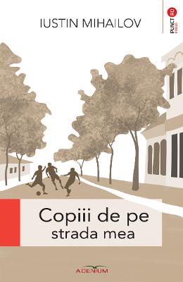 Copiii de pe strada mea – Iustin Mihailov – Literatura Universala