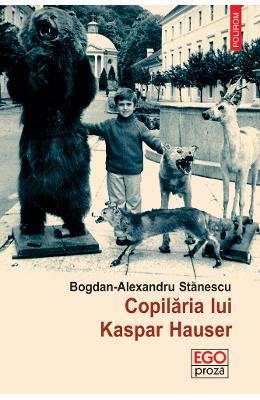 Copilaria lui Kaspar Hauser - Bogdan-Alexandru Stanescu