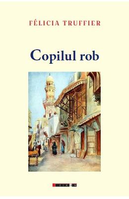 Copilul rob - Felicia Truffier