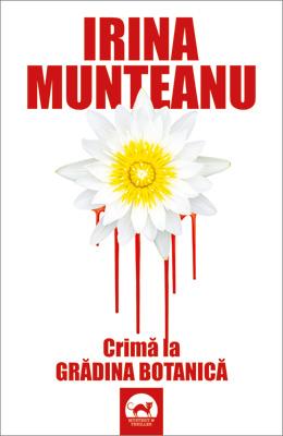 Crima la Gradina Botanica – Irina Munteanu – Carti Literatura Romana