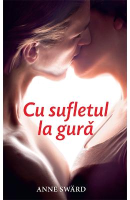 Cu sufletul la gura – Anne Sward – Romane de dragoste, Carti romantice