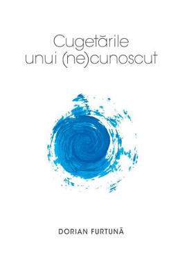 Cugetarile unui (ne)cunoscut – Dorian Furtuna – Carti Literatura Romana