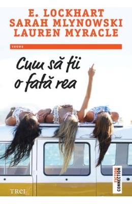 Cum sa fii o fata rea – E. Lockhart, Sarah Mlynowski, Lauren Myracle – Carti pentru adolescenti, Young Adult