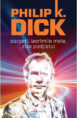 Curgeti, lacrimile mele, zise politistul- Philip K. Dick – Carti thriller