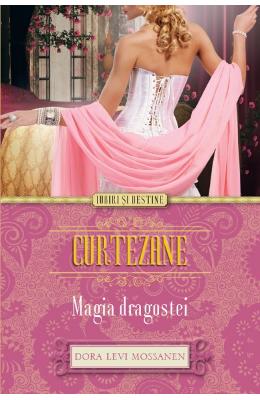 Curtezane. Magia Dragostei - Dora Levi Mossanen