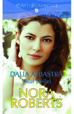 Dalia albastra. Visul Stellei – Nora Roberts – Romane de dragoste, Carti romantice