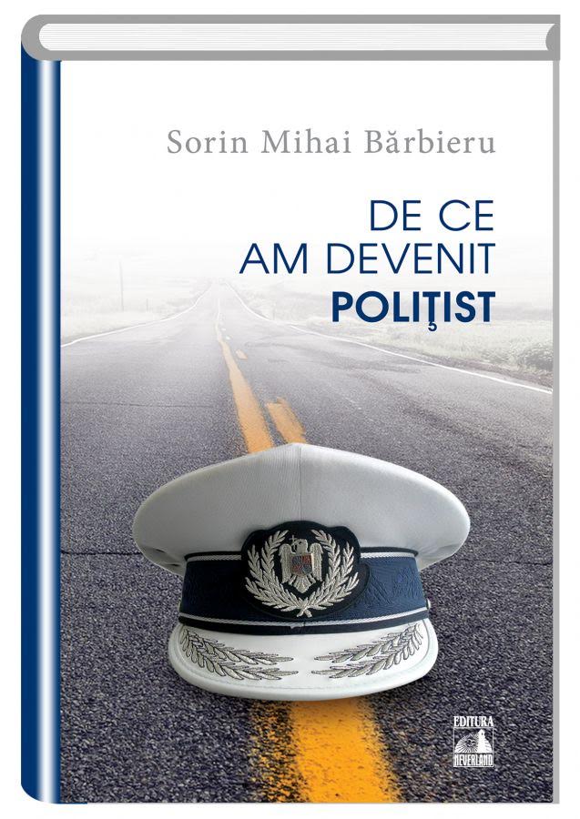 De ce am devenit politist | Sorin Mihai Barbieru – Carti Biografii, memorii, jurnale