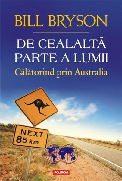 De cealalta parte a lumii. Calatorind prin Australia | Bill Bryson – Carti Biografii, memorii, jurnale