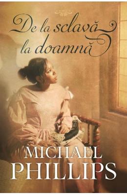 De la sclava la doamna – Michael Phillips – Literatura Universala