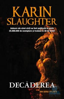 Decaderea – Karin Slaughter – Carti thriller