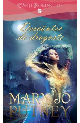 Descantec de dragoste – Mary Jo Putney – Romane de dragoste, Carti romantice