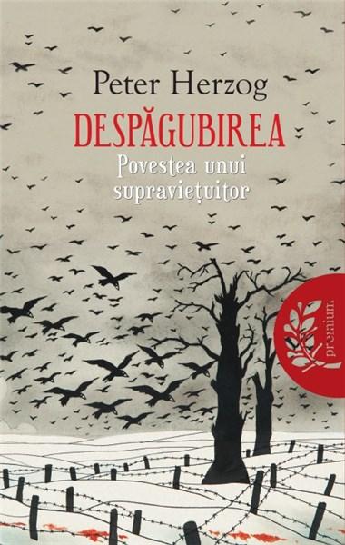 Despagubirea | Peter Herzog – Carti Biografii, memorii, jurnale