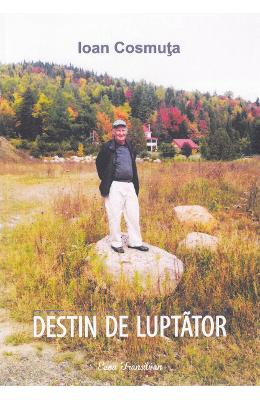 Destin de luptator – Ioan Cosmuta – Carti Literatura Romana