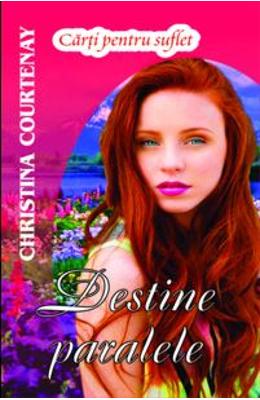 Destine paralele – Christina Courtenay – Romane de dragoste, Carti romantice