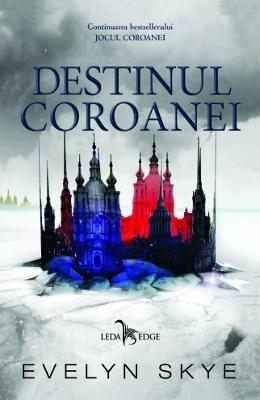 Destinul Coroanei vol. 2. Seria Jocul Coroanei – Evelyn Skye – Literatura Universala