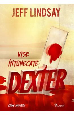 Dexter 1: Vise intunecate – Jeff Lindsay – Carti thriller