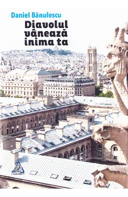 Diavolul vaneaza inima ta – Daniel Banulescu – Carti Literatura Romana