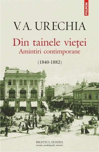 Din tainele vietei. Amintiri contimporane 1840-1882 | V.A. Urechia – Carti Biografii, memorii, jurnale