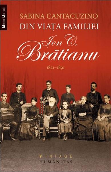 Din viata familiei Ion C. Bratianu – 1821–1891 | Sabina Cantacuzino – Carti Biografii, memorii, jurnale