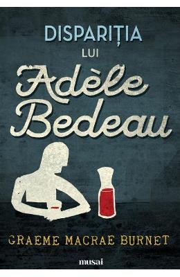 Disparitia lui Adele Bedeau – Graeme Macrae Burnet – Literatura Universala