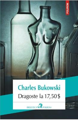 Dragoste la 17.5 dolari – Charles Bukowski – Literatura Universala