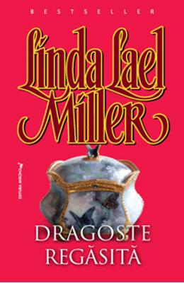 Dragoste regasita – Linda Lael Miller – Romane de dragoste, Carti romantice