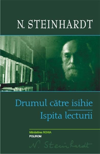 Drumul catre isihie – Ispita lecturii | Nicolae Steinhardt – Carti Biografii, memorii, jurnale