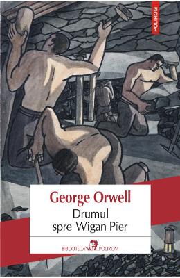 Drumul spre Wigan Pier - George Orwell