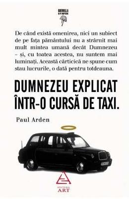 Dumnezeu explicat intr-o cursa de taxi – Paul Arden – Literatura Universala