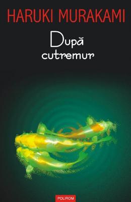 Dupa cutremur – Haruki Murakami – Literatura Universala