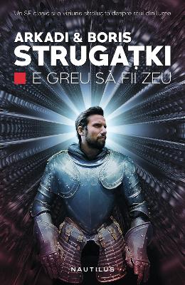 E greu sa fii zeu - Arkadi & Boris Strugatki