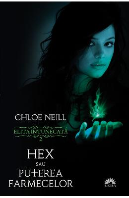 Elita intunecata 2: Hex sau puterea farmecelor – Chloe Neill – SF & Fantasy