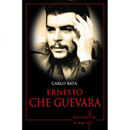 Ernesto Che Guevara. Carlo Bata. Biografii | Carlo Bata