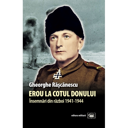 Erou la Cotul Donului | Gheorghe Rascanescu – Carti Biografii, memorii, jurnale