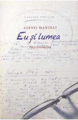 Eu si lumea – Alexei Marinat – Carti Literatura Romana