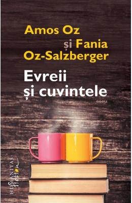 Evreii si cuvintele – Amos Oz, Fania Oz-Salzberger – Literatura Universala