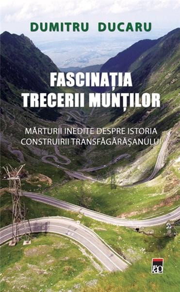 Fascinatia trecerii muntilor | Dumitru Ducaru – Carti Biografii, memorii, jurnale