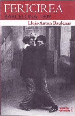 Fericirea. Barcelona, 1909 – Lluis-Anton Baulenas – Carti de aventura