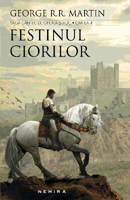 Festinul ciorilor. Saga Cantec de gheata si foc - George R.R. Martin