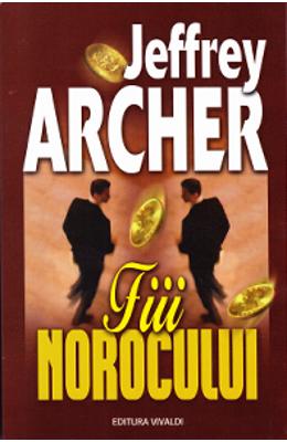 Fiii norocului ed.2013 – Jeffrey Archer – Carti de aventura