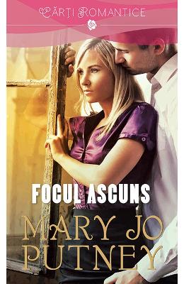 Focul ascuns – Mary Jo Putney – Romane de dragoste, Carti romantice