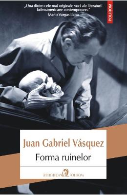 Forma ruinelor - Juan Gabriel Vasquez