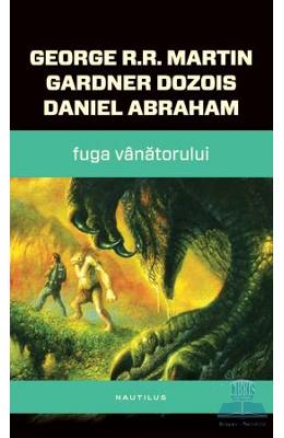 Fuga vanatorului – George R.R. Martin, Gardner Dozois, Daniel Abraham – SF & Fantasy